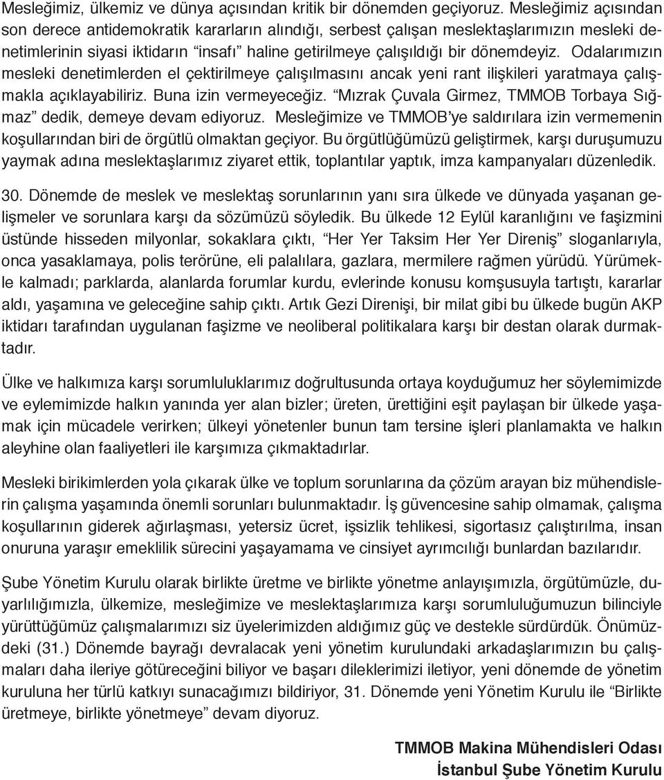 Odalarımızın mesleki denetimlerden el çektirilmeye çalışılmasını ancak yeni rant ilişkileri yaratmaya çalışmakla açıklayabiliriz. Buna izin vermeyeceğiz.