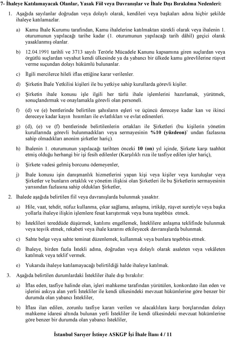 a) Kamu İhale Kurumu tarafından, Kamu ihalelerine katılmaktan sürekli olarak veya ihalenin 1. oturumunun yapılacağı tarihe kadar (1.