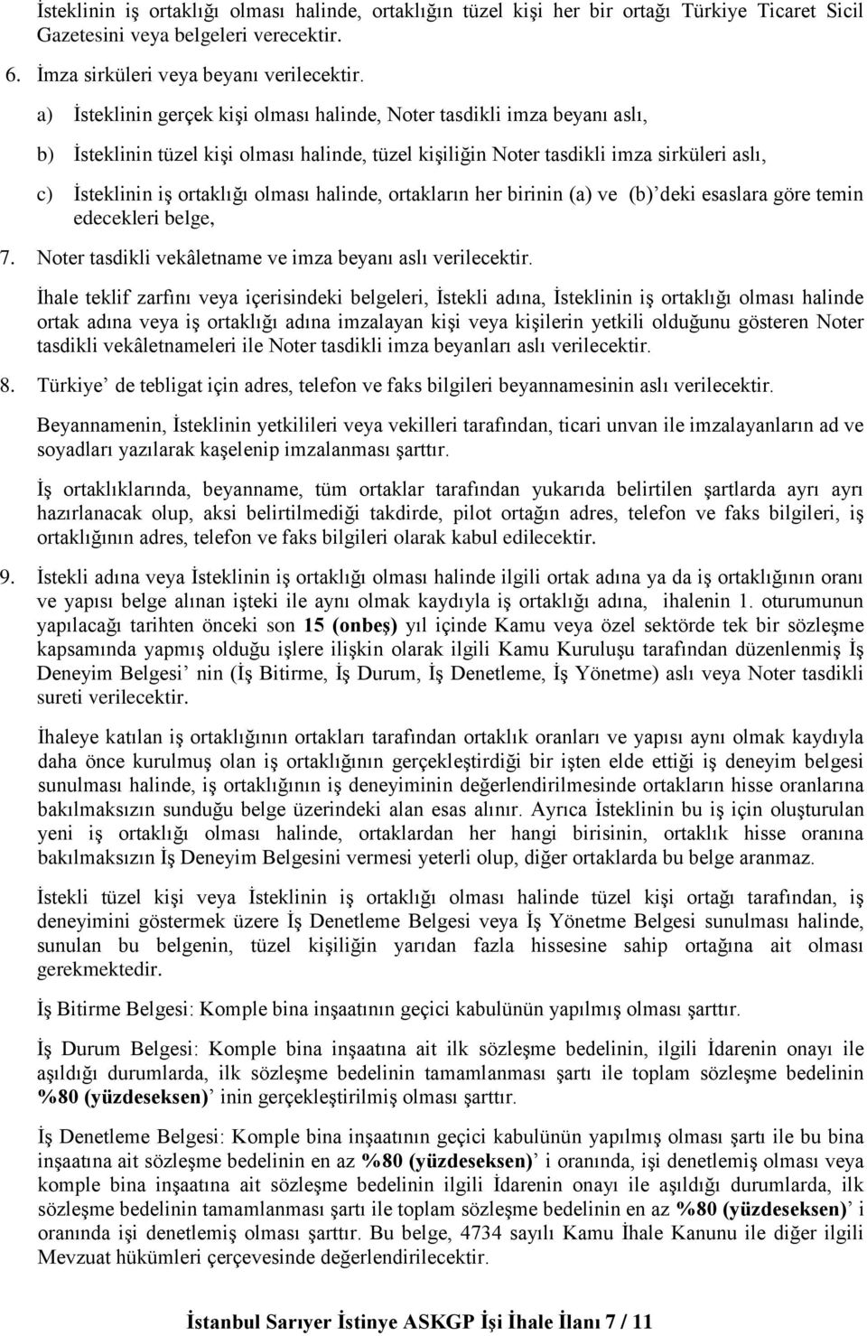 olması halinde, ortakların her birinin (a) ve (b) deki esaslara göre temin edecekleri belge, 7. Noter tasdikli vekâletname ve imza beyanı aslı verilecektir.