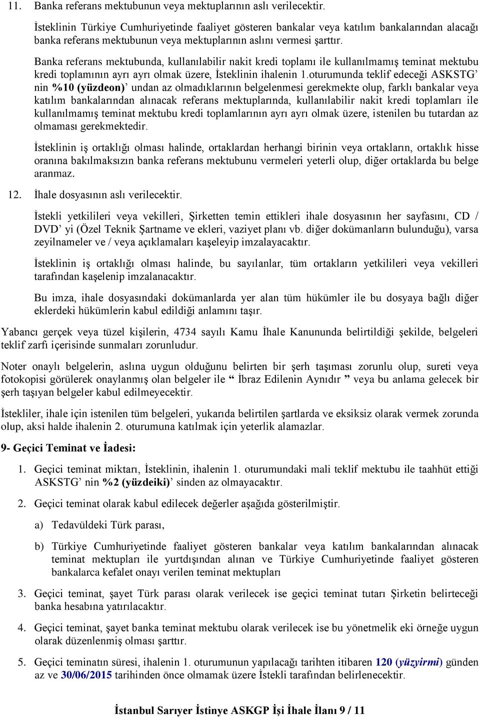 Banka referans mektubunda, kullanılabilir nakit kredi toplamı ile kullanılmamış teminat mektubu kredi toplamının ayrı ayrı olmak üzere, İsteklinin ihalenin 1.