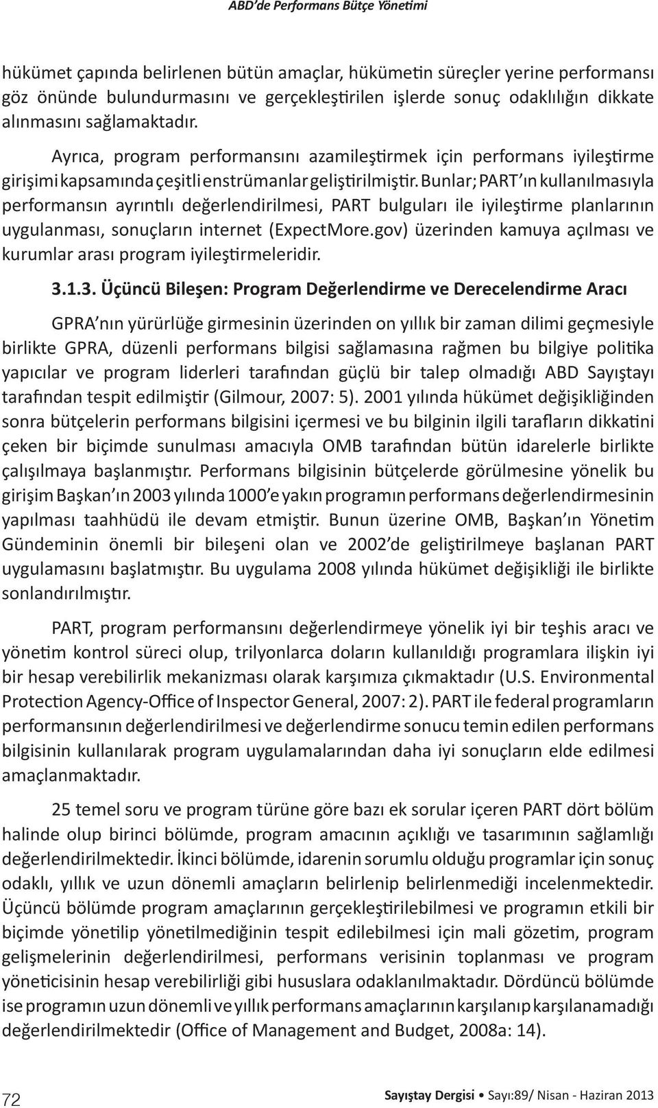 Bunlar; PART ın kullanılmasıyla performansın ayrıntılı değerlendirilmesi, PART bulguları ile iyileştirme planlarının uygulanması, sonuçların internet (ExpectMore.