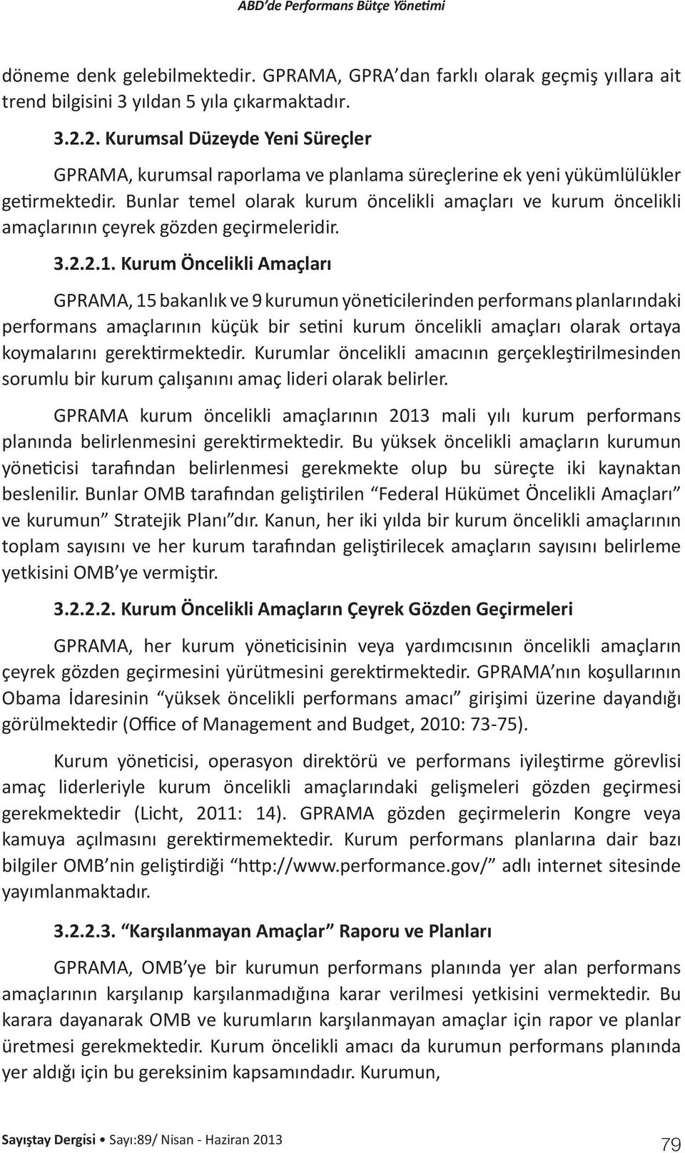 Bunlar temel olarak kurum öncelikli amaçları ve kurum öncelikli amaçlarının çeyrek gözden geçirmeleridir. 3.2.2.1.