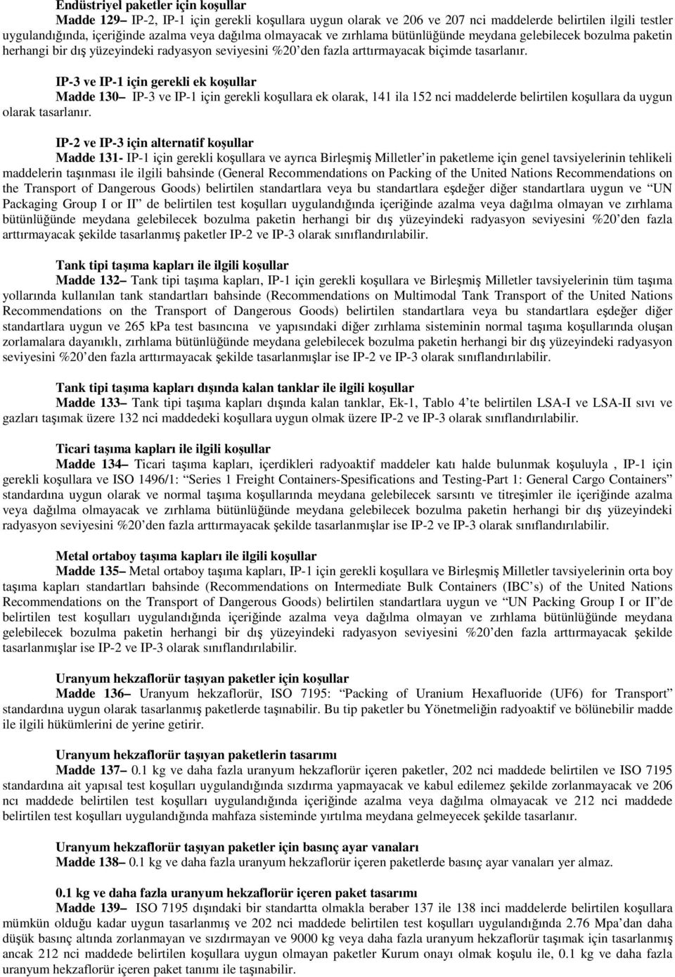 IP-3 ve IP-1 için gerekli ek koşullar Madde 130 IP-3 ve IP-1 için gerekli koşullara ek olarak, 141 ila 152 nci maddelerde belirtilen koşullara da uygun olarak tasarlanır.