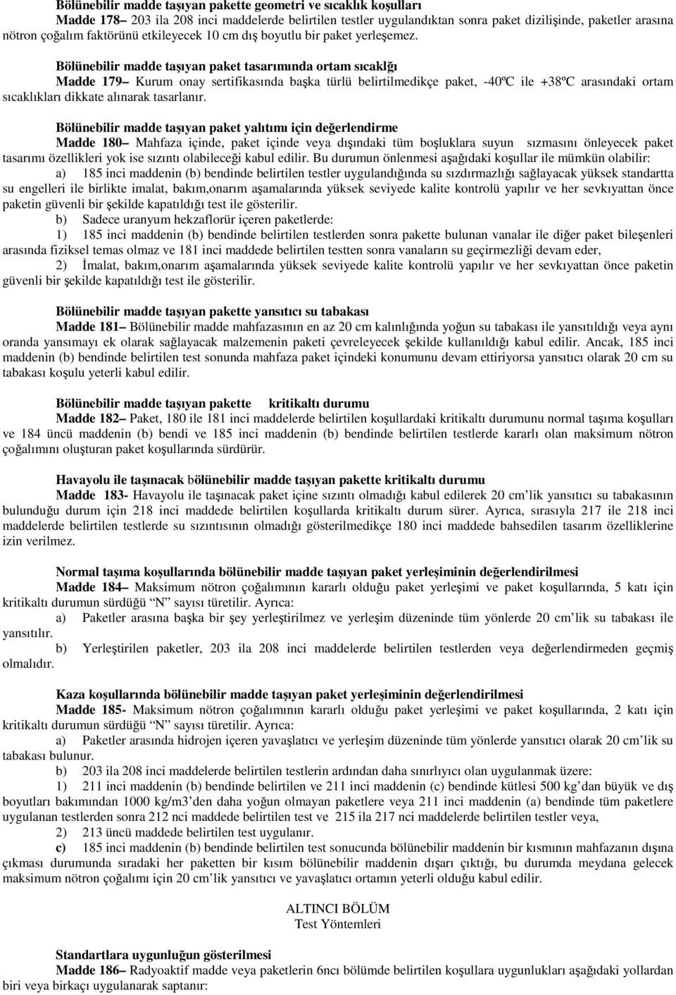 Bölünebilir madde taşıyan paket tasarımında ortam sıcaklğı Madde 179 Kurum onay sertifikasında başka türlü belirtilmedikçe paket, -40ºC ile +38ºC arasındaki ortam sıcaklıkları dikkate alınarak