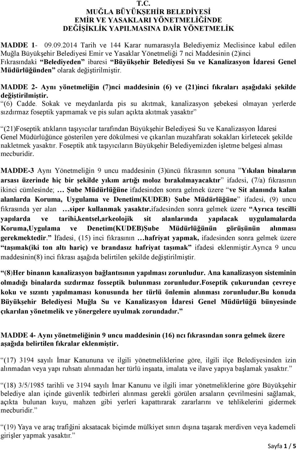 Büyükşehir Belediyesi Su ve Kanalizasyon İdaresi Genel Müdürlüğünden olarak değiştirilmiştir. MADDE 2- Aynı yönetmeliğin (7)nci maddesinin (6) ve (21)inci fıkraları aşağıdaki şekilde değiştirilmiştir.