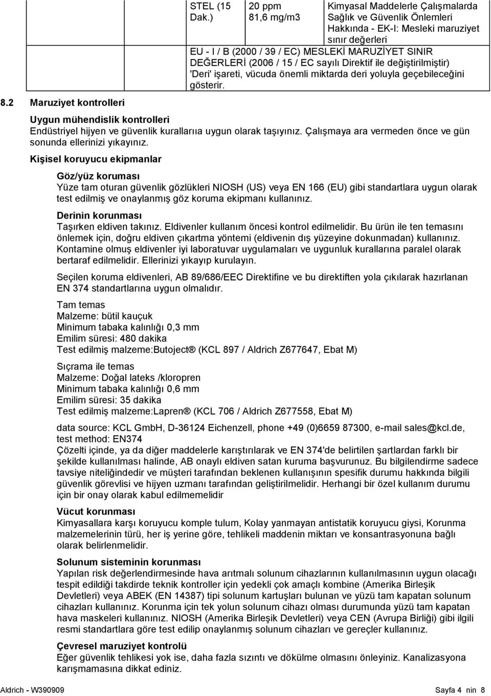 (2006 / 15 / EC sayılı Direktif ile değiģtirilmiģtir) 'Deri' iģareti, vücuda önemli miktarda deri yoluyla geçebileceğini gösterir.