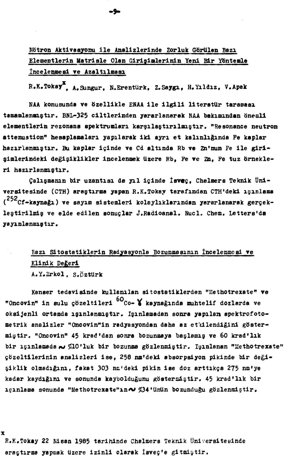 BNL-325 ciltlerinden yararlanarak NAA bakımından önemli elementlerin rezonans spektrumlari karşılaştırılmıştır.