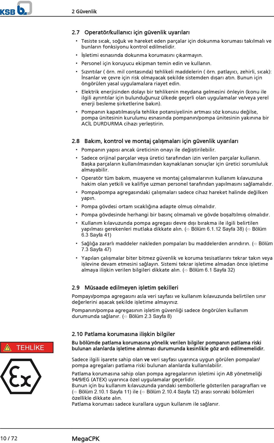 patlayıcı, zehirli, sıcak): İnsanlar ve çevre için risk olmayacak şekilde sistemden dışarı atın. Bunun için öngörülen yasal uygulamalara riayet edin.