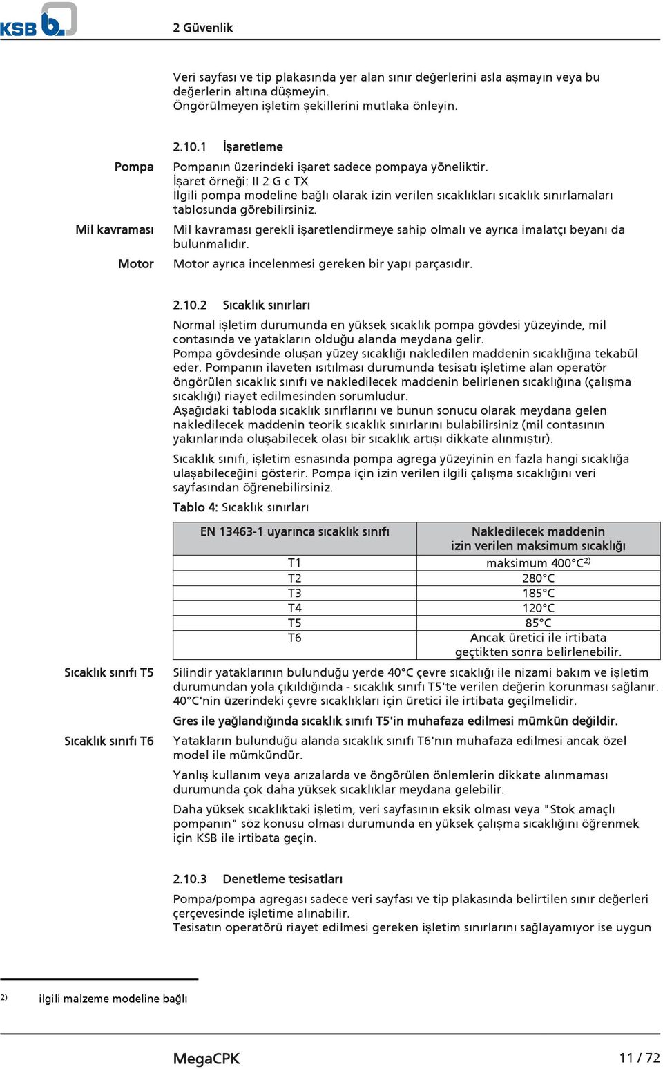 İşaret örneği: II 2 G c TX İlgili pompa modeline bağlı olarak izin verilen sıcaklıkları sıcaklık sınırlamaları tablosunda görebilirsiniz.