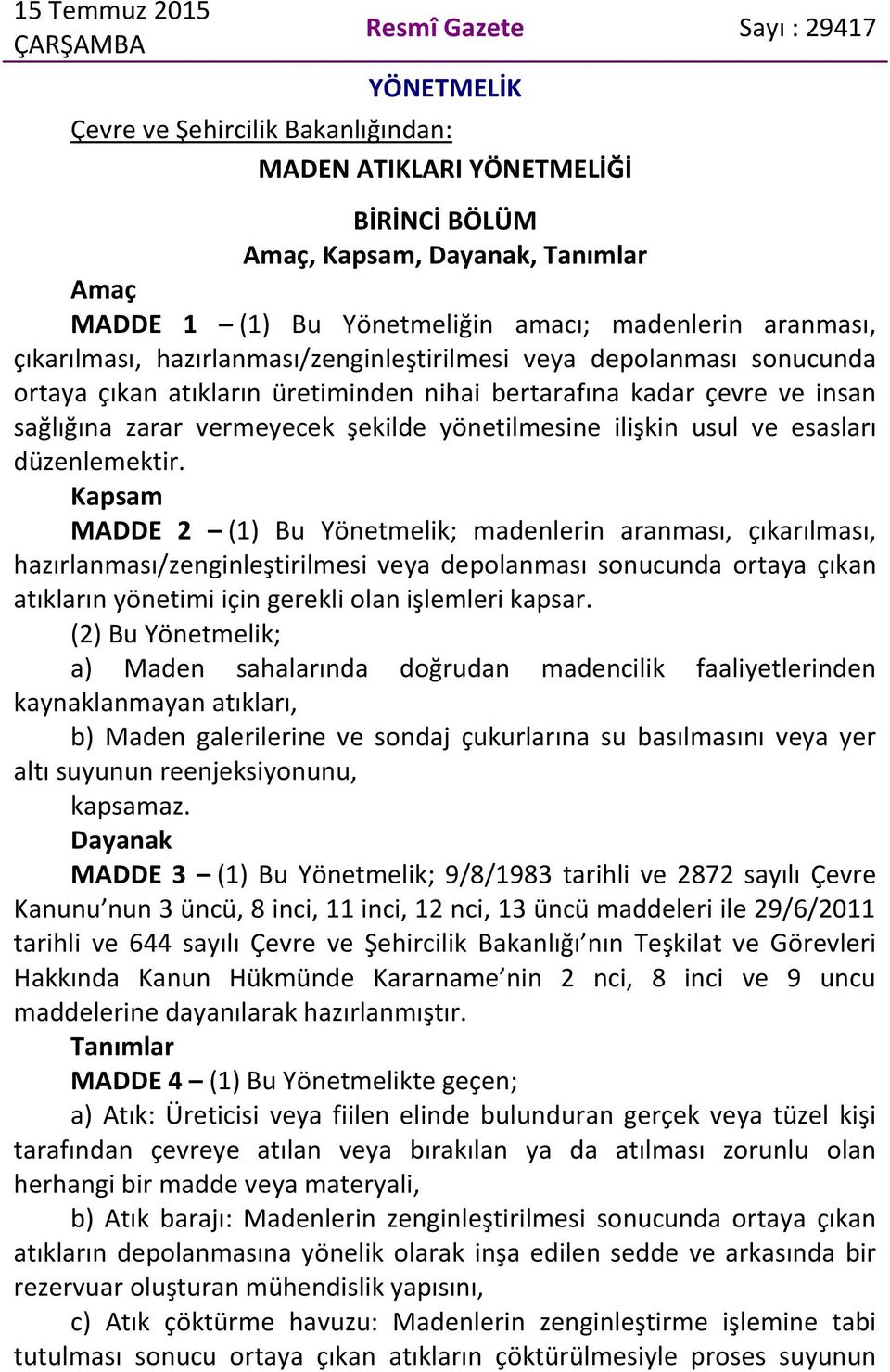 zarar vermeyecek şekilde yönetilmesine ilişkin usul ve esasları düzenlemektir.