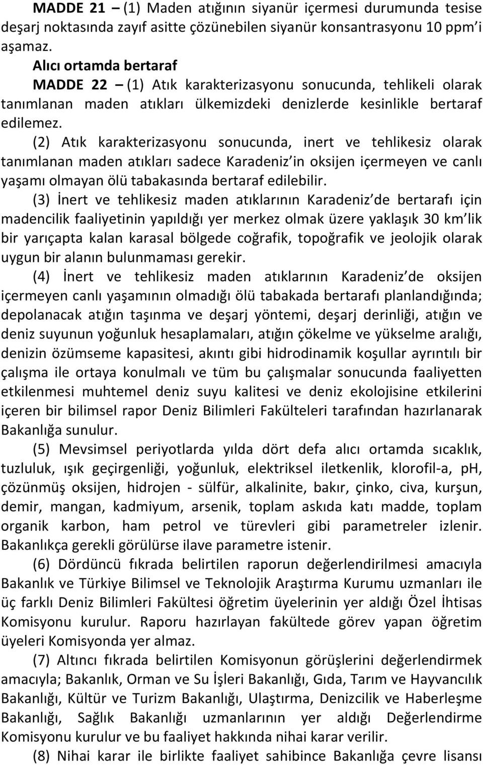 (2) Atık karakterizasyonu sonucunda, inert ve tehlikesiz olarak tanımlanan maden atıkları sadece Karadeniz in oksijen içermeyen ve canlı yaşamı olmayan ölü tabakasında bertaraf edilebilir.