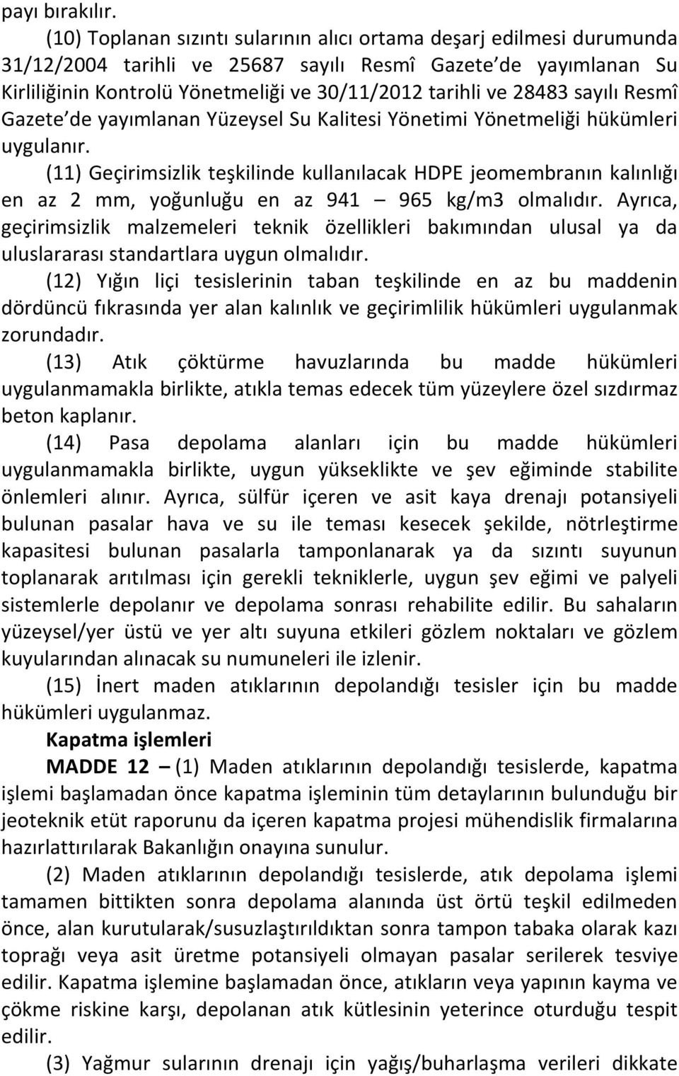 28483 sayılı Resmî Gazete de yayımlanan Yüzeysel Su Kalitesi Yönetimi Yönetmeliği hükümleri uygulanır.