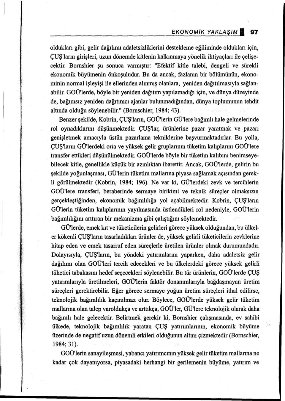 Bu da ancak, fazlanın bir bölümünün, ekonominin normal işleyişi ile ellerinden alınmış olanlara, yeniden dağıtılmasıyla sağlanabilir.