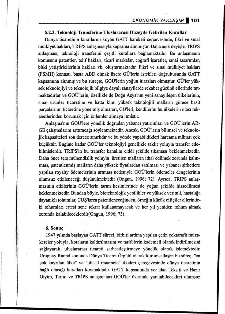 Daha açık deyişle, TRIPS anlaşması, teknoloji transferini çeşitli kurallara bağlamaktadır.