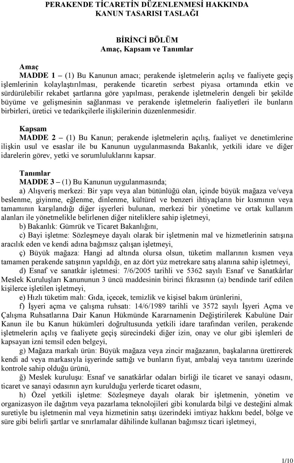 gelişmesinin sağlanması ve perakende işletmelerin faaliyetleri ile bunların birbirleri, üretici ve tedarikçilerle ilişkilerinin düzenlenmesidir.