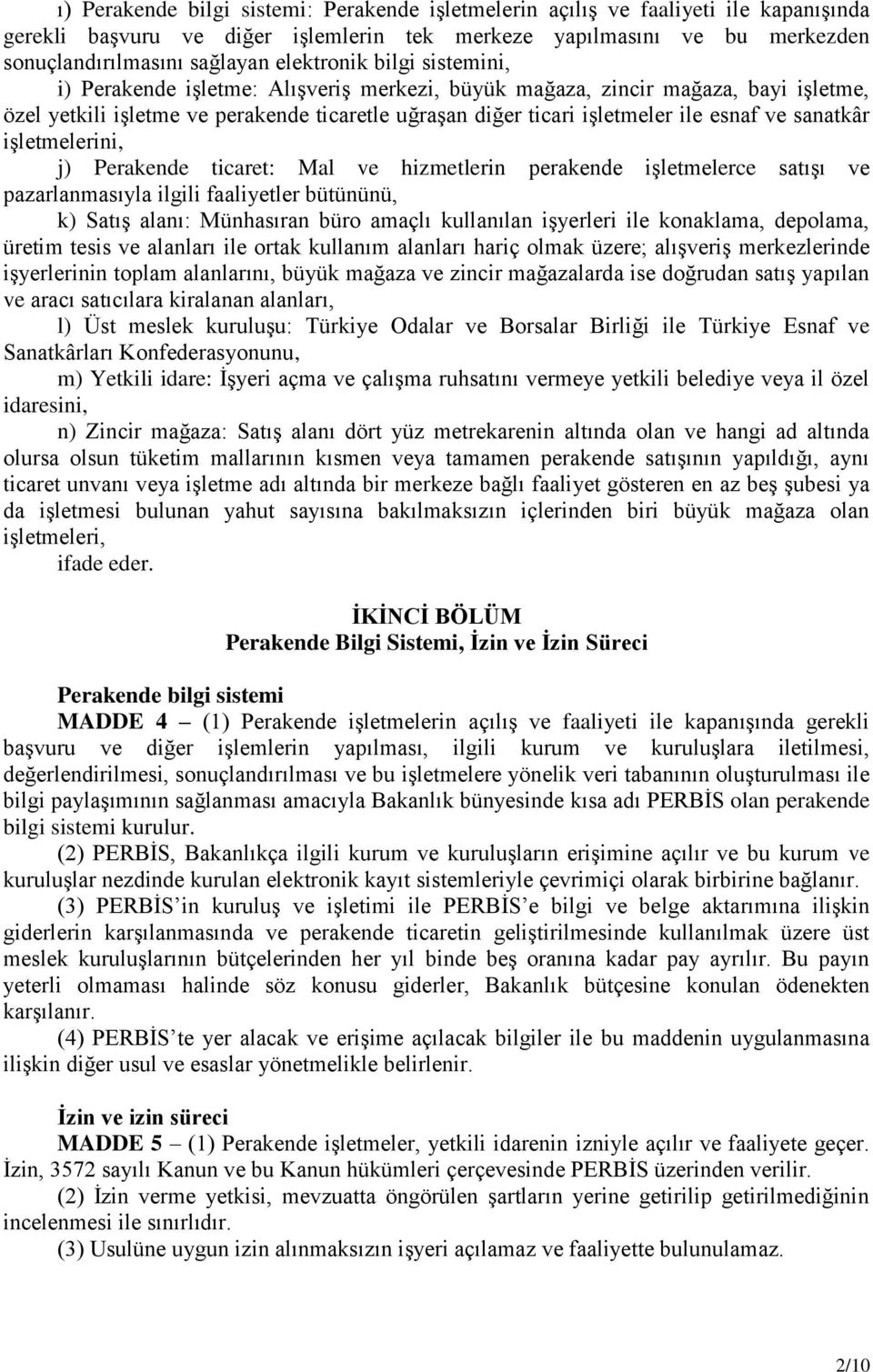 ve sanatkâr işletmelerini, j) Perakende ticaret: Mal ve hizmetlerin perakende işletmelerce satışı ve pazarlanmasıyla ilgili faaliyetler bütününü, k) Satış alanı: Münhasıran büro amaçlı kullanılan