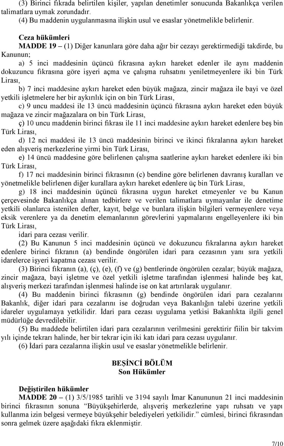 fıkrasına göre işyeri açma ve çalışma ruhsatını yeniletmeyenlere iki bin Türk Lirası, b) 7 inci maddesine aykırı hareket eden büyük mağaza, zincir mağaza ile bayi ve özel yetkili işletmelere her bir