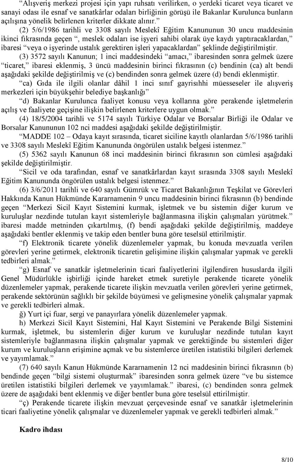 (2) 5/6/1986 tarihli ve 3308 sayılı Meslekî Eğitim Kanununun 30 uncu maddesinin ikinci fıkrasında geçen, meslek odaları ise işyeri sahibi olarak üye kaydı yaptıracaklardan, ibaresi veya o işyerinde