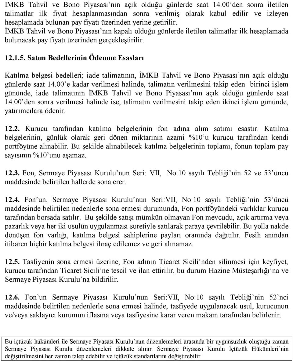 İMKB Tahvil ve Bono Piyasasõ nõn kapalõ olduğu günlerde iletilen talimatlar ilk hesaplamada bulunacak pay fiyatõ üzerinden gerçekleştirilir. 12.1.5.