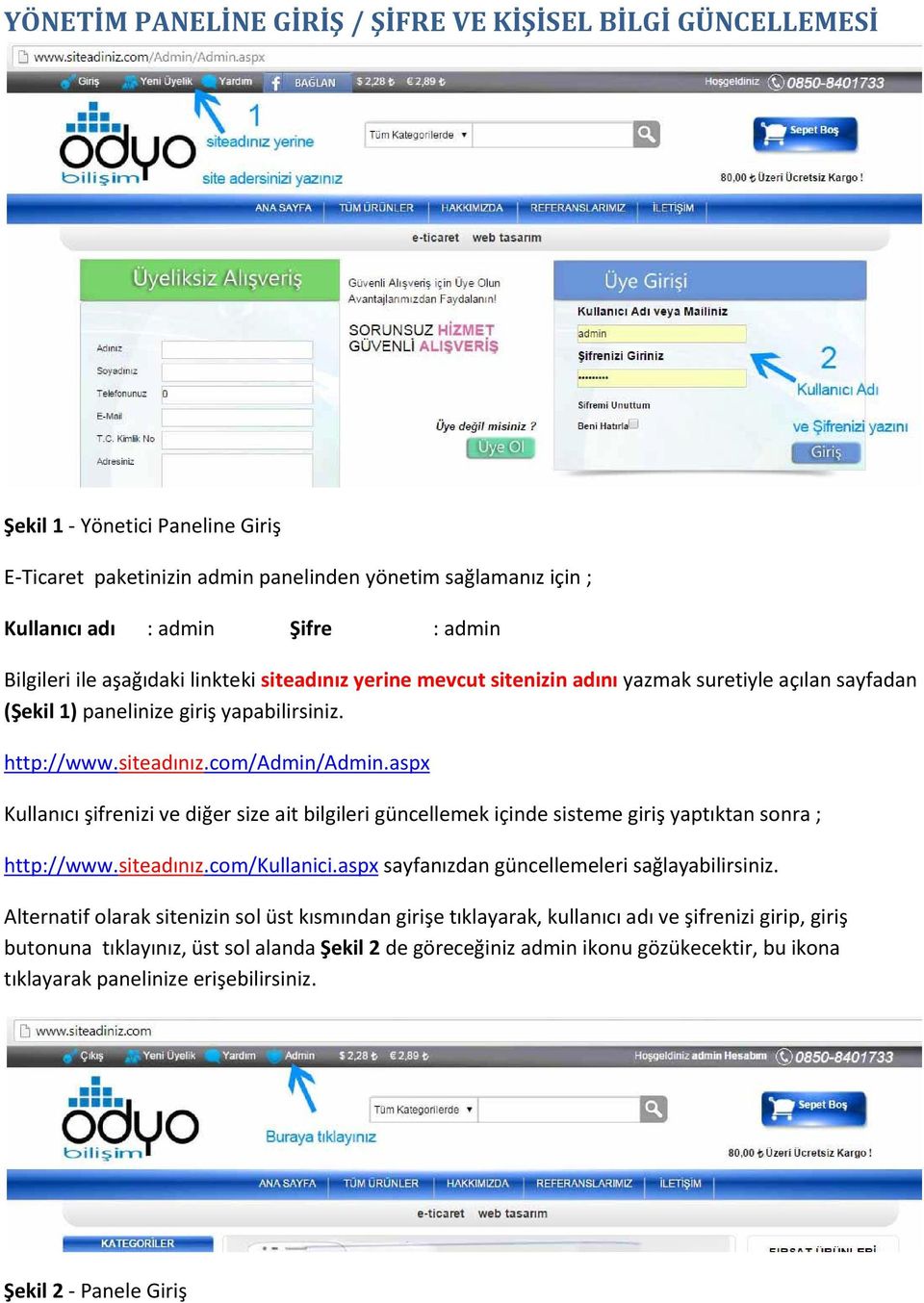 aspx Kullanıcı şifrenizi ve diğer size ait bilgileri güncellemek içinde sisteme giriş yaptıktan sonra ; http://www.siteadınız.com/kullanici.aspx sayfanızdan güncellemeleri sağlayabilirsiniz.