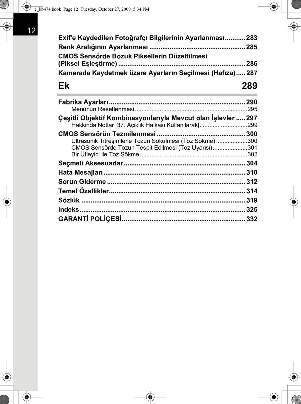 ..295 Çeþitli Objektif Kombinasyonlarýyla Mevcut olan Ýþlevler... 297 Hakkýnda Notlar [37. Açýklýk Halkasý Kullanýlarak]...299 CMOS Sensörün Tezmilenmesi.