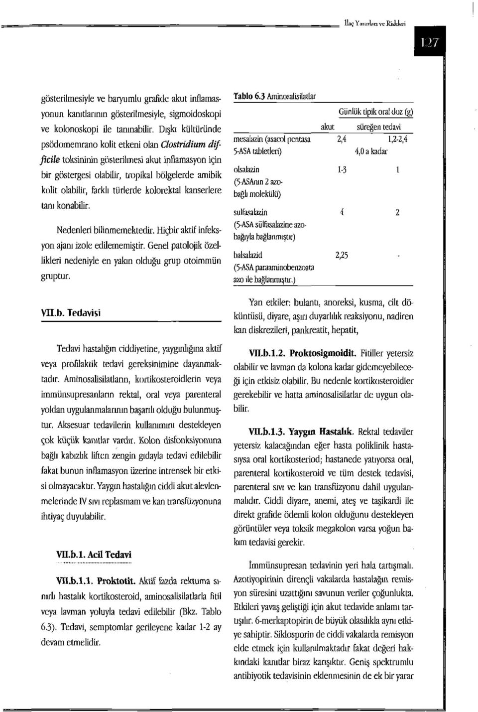 kolorektal kanserlere tanı konabüir. Nedenleri bilinmemektedir. Hiçbir aktif infeksyon ajanı izole edilememiştir. Genel patolojik özellikleri nedeniyle en yakın olduğu grup otoimmün gruptur. Tablo 6.