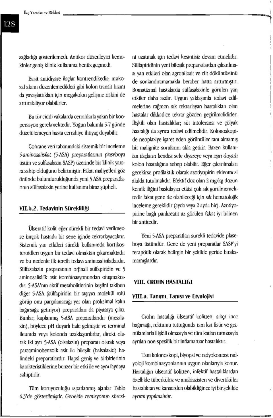 Bu tür ciddi vakalarda cerrahlarla yakın bir kooperasyon gerekmektedir. Yoğun bakımla 5-7 günde düzeltilemeyen hasta cerrahiye ihtiyaç duyabilir.