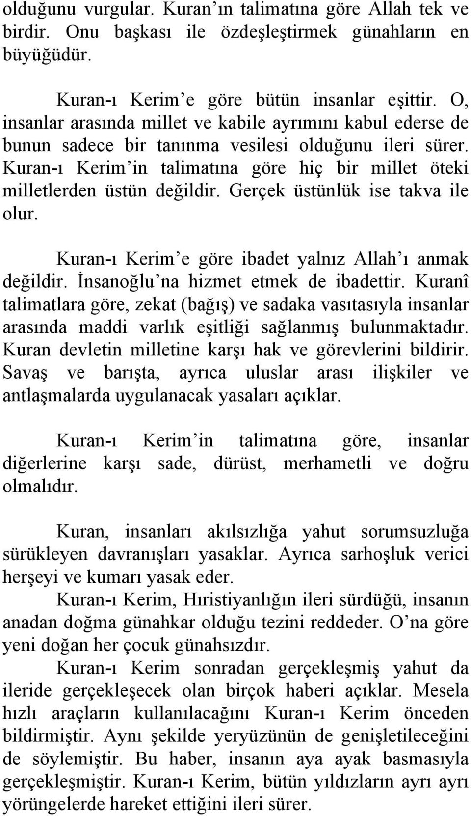 Kuran-ı Kerim in talimatına göre hiç bir millet öteki milletlerden üstün değildir. Gerçek üstünlük ise takva ile olur. Kuran-ı Kerim e göre ibadet yalnız Allah ı anmak değildir.