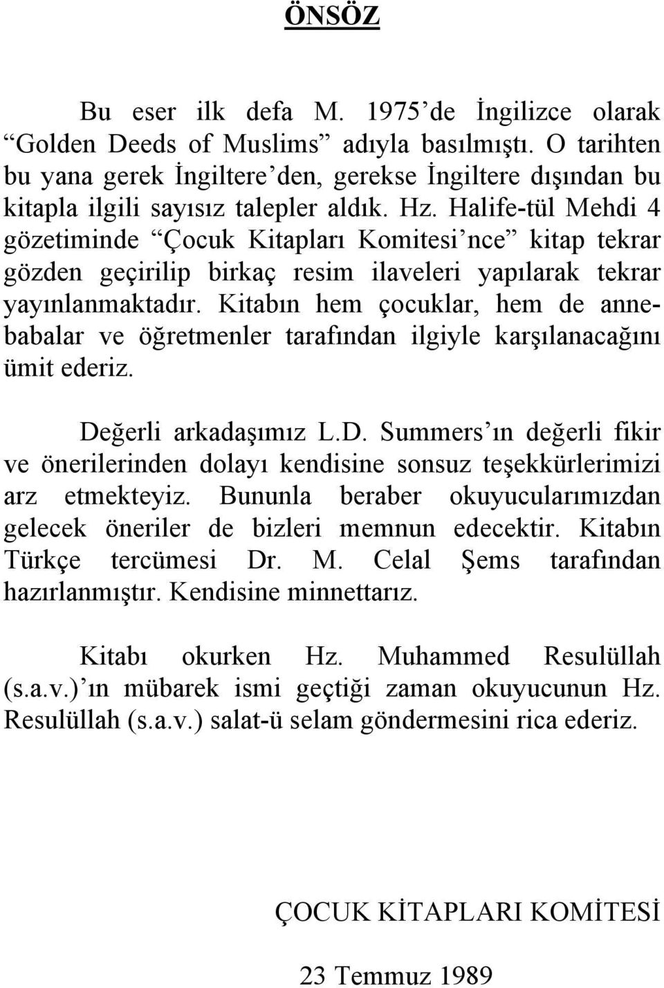 Halife-tül Mehdi 4 gözetiminde Çocuk Kitapları Komitesi nce kitap tekrar gözden geçirilip birkaç resim ilaveleri yapılarak tekrar yayınlanmaktadır.