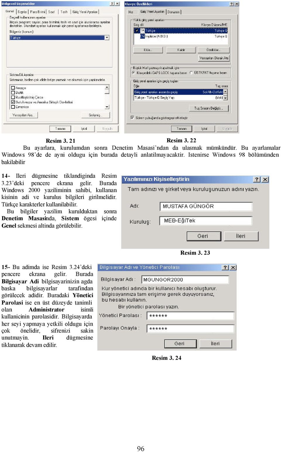 Burada Windows 2000 yaziliminin sahibi, kullanan kisinin adi ve kurulus bilgileri girilmelidir. Türkçe karakterler kullanilabilir.