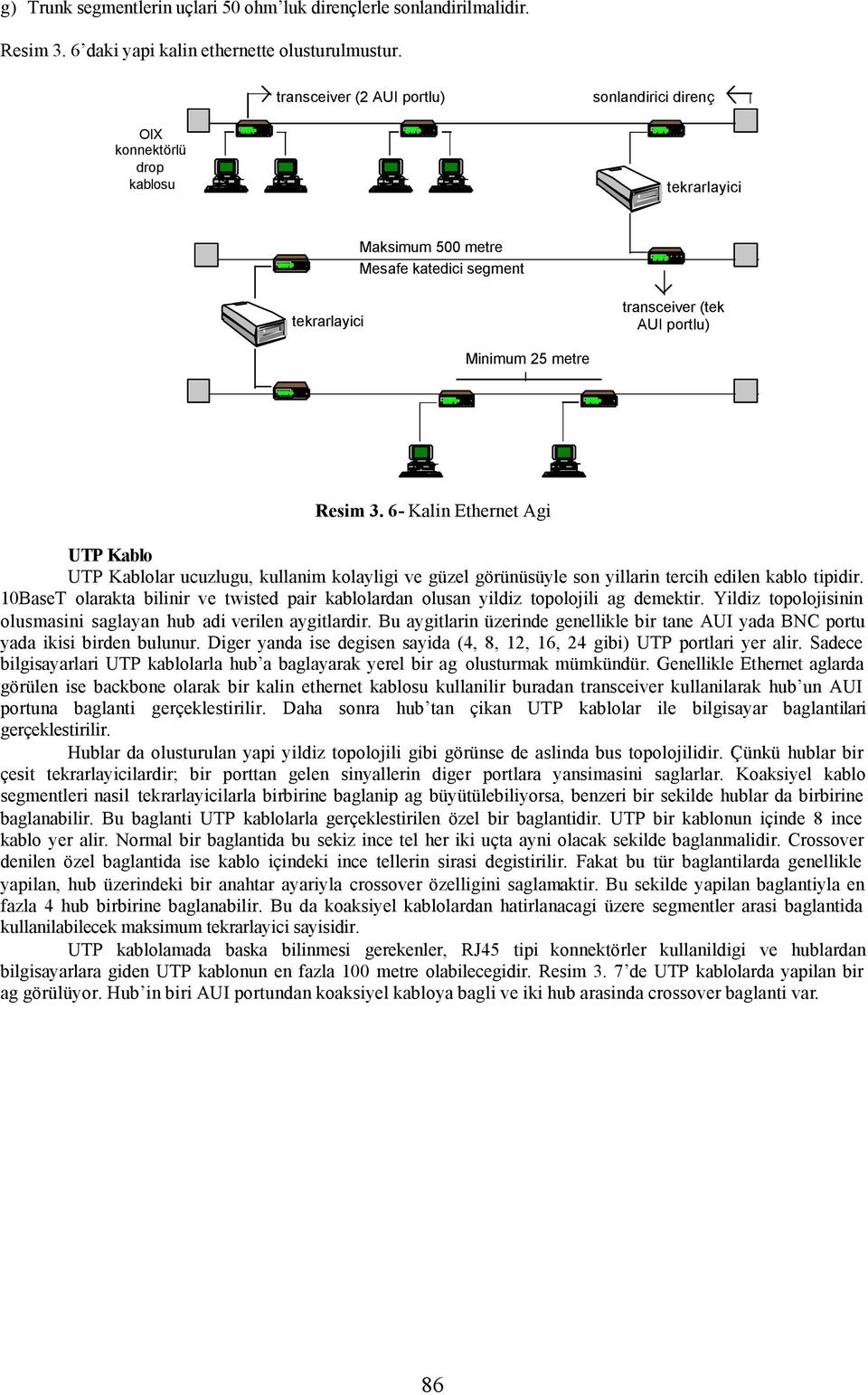 6- Kalin Ethernet Agi UTP Kablo UTP Kablolar ucuzlugu, kullanim kolayligi ve güzel görünüsüyle son yillarin tercih edilen kablo tipidir.