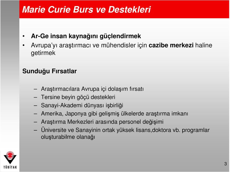 Sanayi-Akademi dünyası işbirliği Amerika, Japonya gibi gelişmiş ülkelerde araştırma imkanı Araştırma Merkezleri