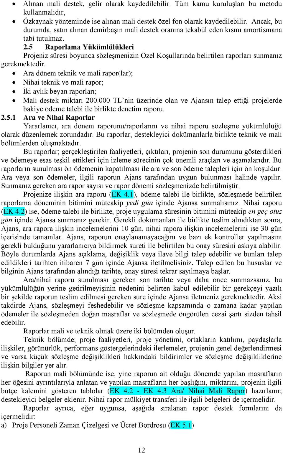 5 Raporlama Yükümlülükleri Projeniz süresi boyunca sözleģmenizin Özel KoĢullarında belirtilen raporları sunmanız gerekmektedir.