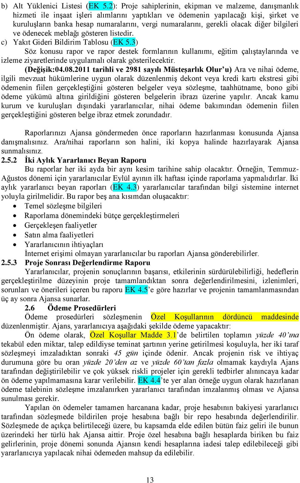 numaralarını, gerekli olacak diğer bilgileri ve ödenecek meblağı gösteren listedir. c) Yakıt Gideri Bildirim Tablosu (EK 5.