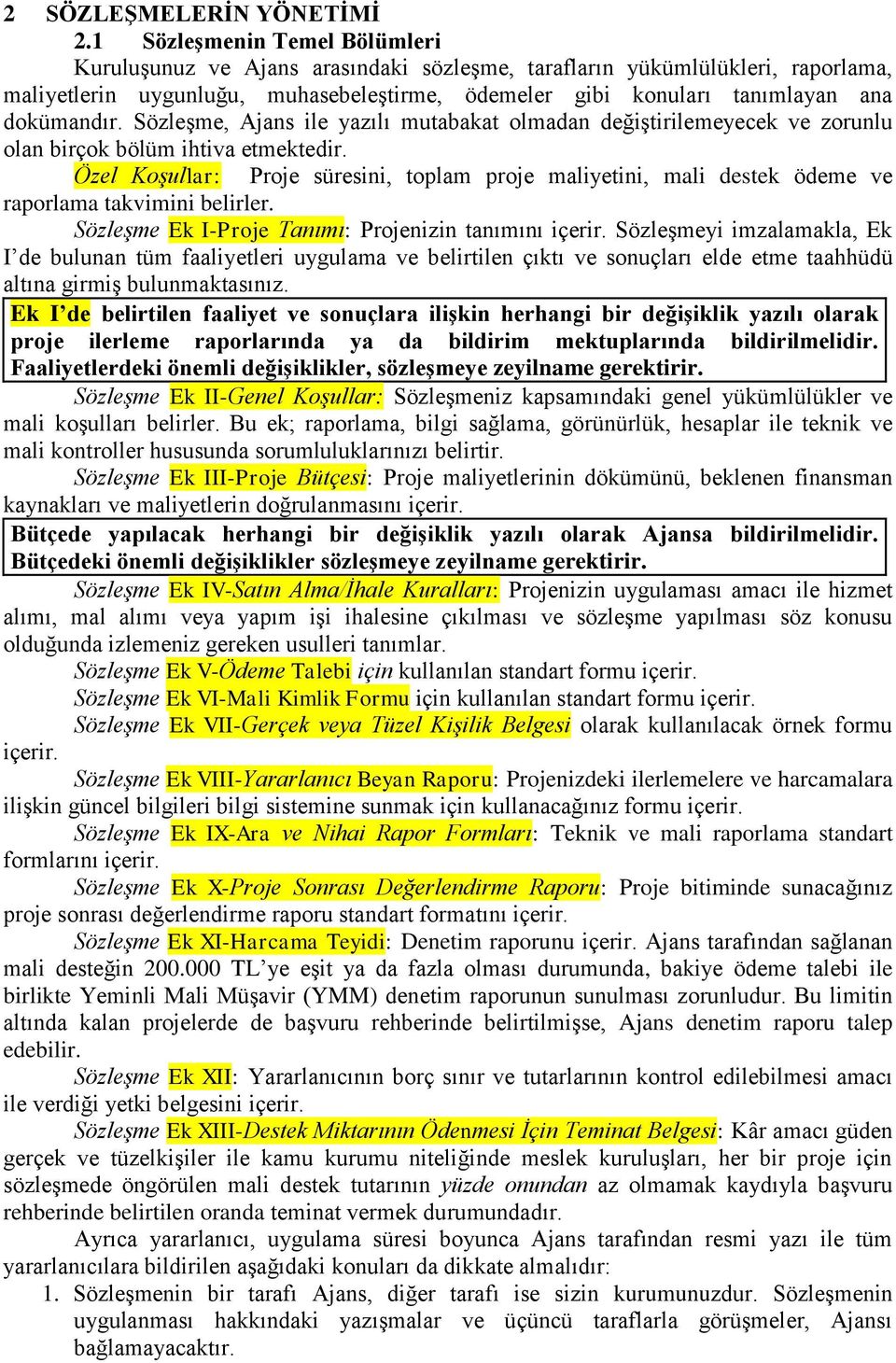 dokümandır. SözleĢme, Ajans ile yazılı mutabakat olmadan değiģtirilemeyecek ve zorunlu olan birçok bölüm ihtiva etmektedir.