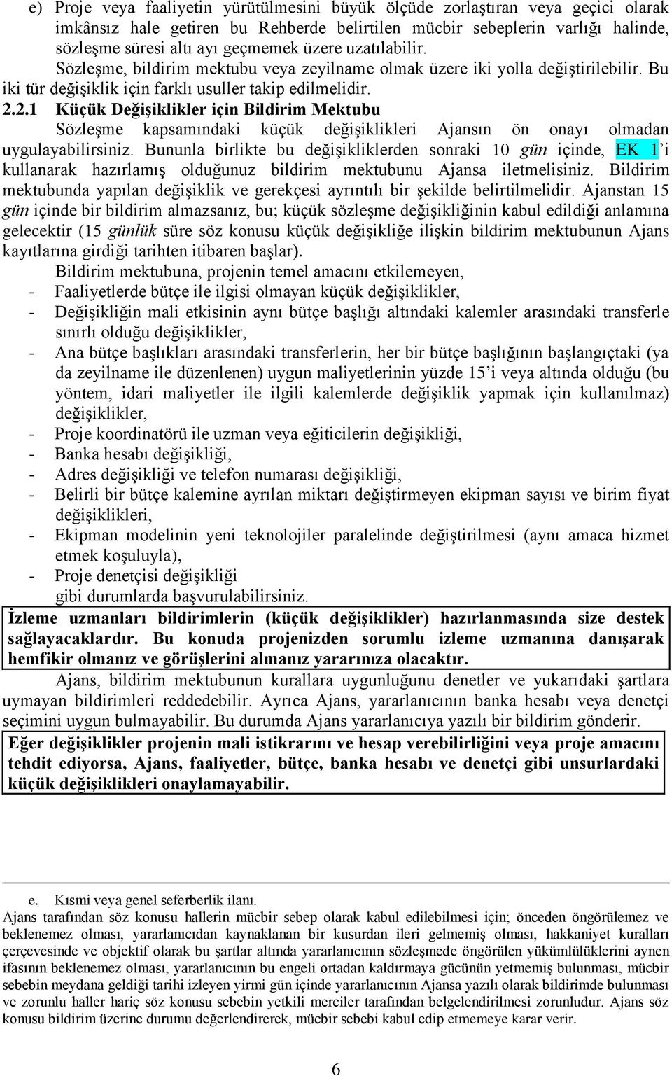 2.1 Küçük DeğiĢiklikler için Bildirim Mektubu SözleĢme kapsamındaki küçük değiģiklikleri Ajansın ön onayı olmadan uygulayabilirsiniz.