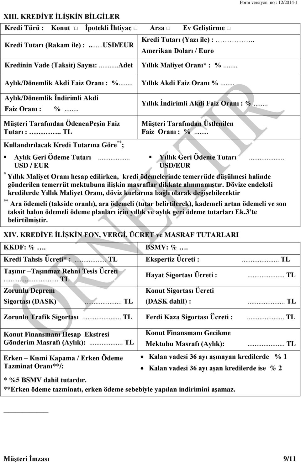 .. Form versiyon no : 12/2014-1 Aylık/Dönemlik İndirimli Akdi Faiz Oranı : %... Müşteri Tarafından ÖdenenPeşin Faiz Tutarı :.. TL Yıllık İndirimli Akdi Faiz Oranı : %.