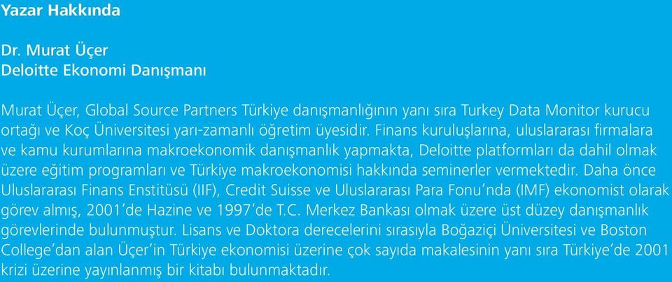 Finans kuruluşlarına, uluslararası firmalara ve kamu kurumlarına makroekonomik danışmanlık yapmakta, Deloitte platformları da dahil olmak üzere eğitim programları ve Türkiye makroekonomisi hakkında