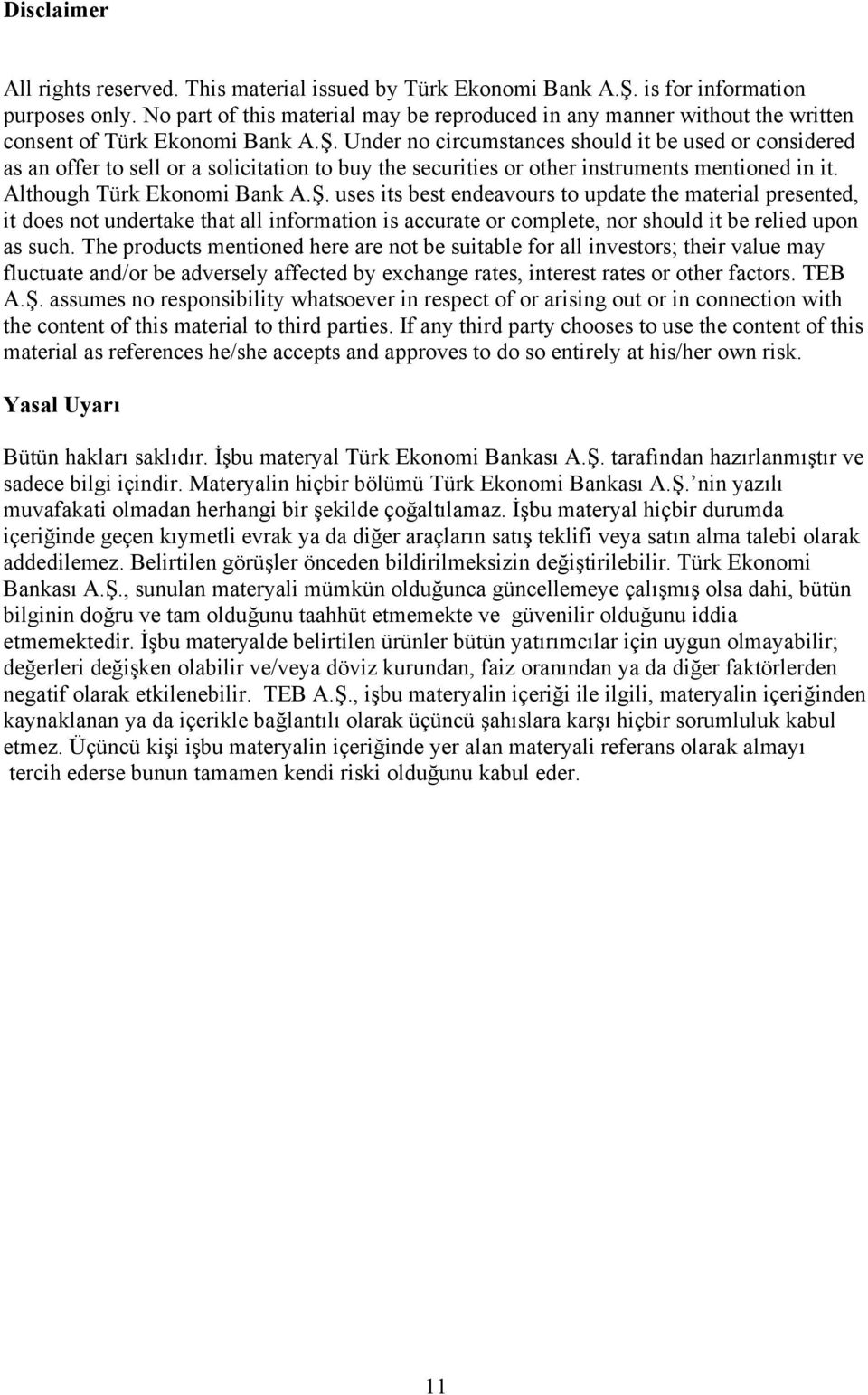 Under no circumstances should it be used or considered as an offer to sell or a solicitation to buy the securities or other instruments mentioned in it. Although Türk Ekonomi Bank A.Ş.