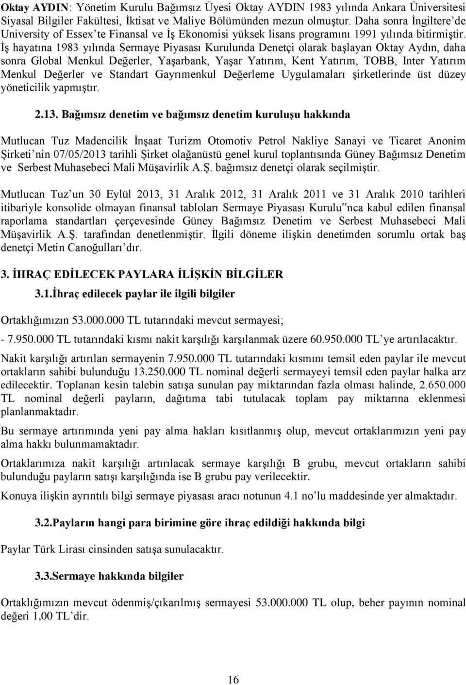 İş hayatına 1983 yılında Sermaye Piyasası Kurulunda Denetçi olarak başlayan Oktay Aydın, daha sonra Global Menkul Değerler, Yaşarbank, Yaşar Yatırım, Kent Yatırım, TOBB, Inter Yatırım Menkul Değerler