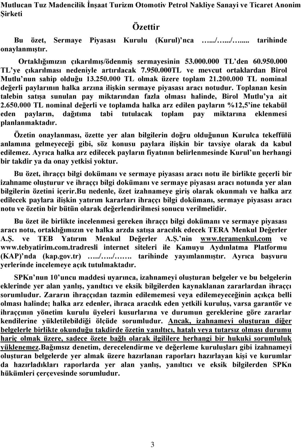 000 TL olmak üzere toplam 21.200.000 TL nominal değerli paylarının halka arzına ilişkin sermaye piyasası aracı notudur.