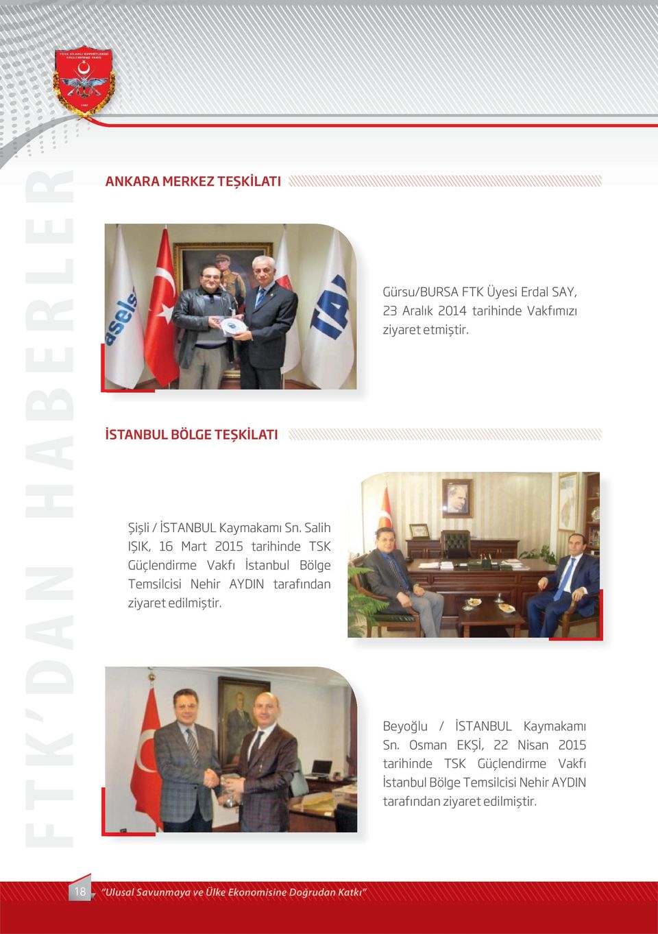 Gürsu/BURSA FTK Üyesi Erdal SAY, 23 Aralık 2014 tarihinde Vakfımızı ziyaret etmiştir. Beyoğlu / İSTANBUL Kaymakamı Sn.