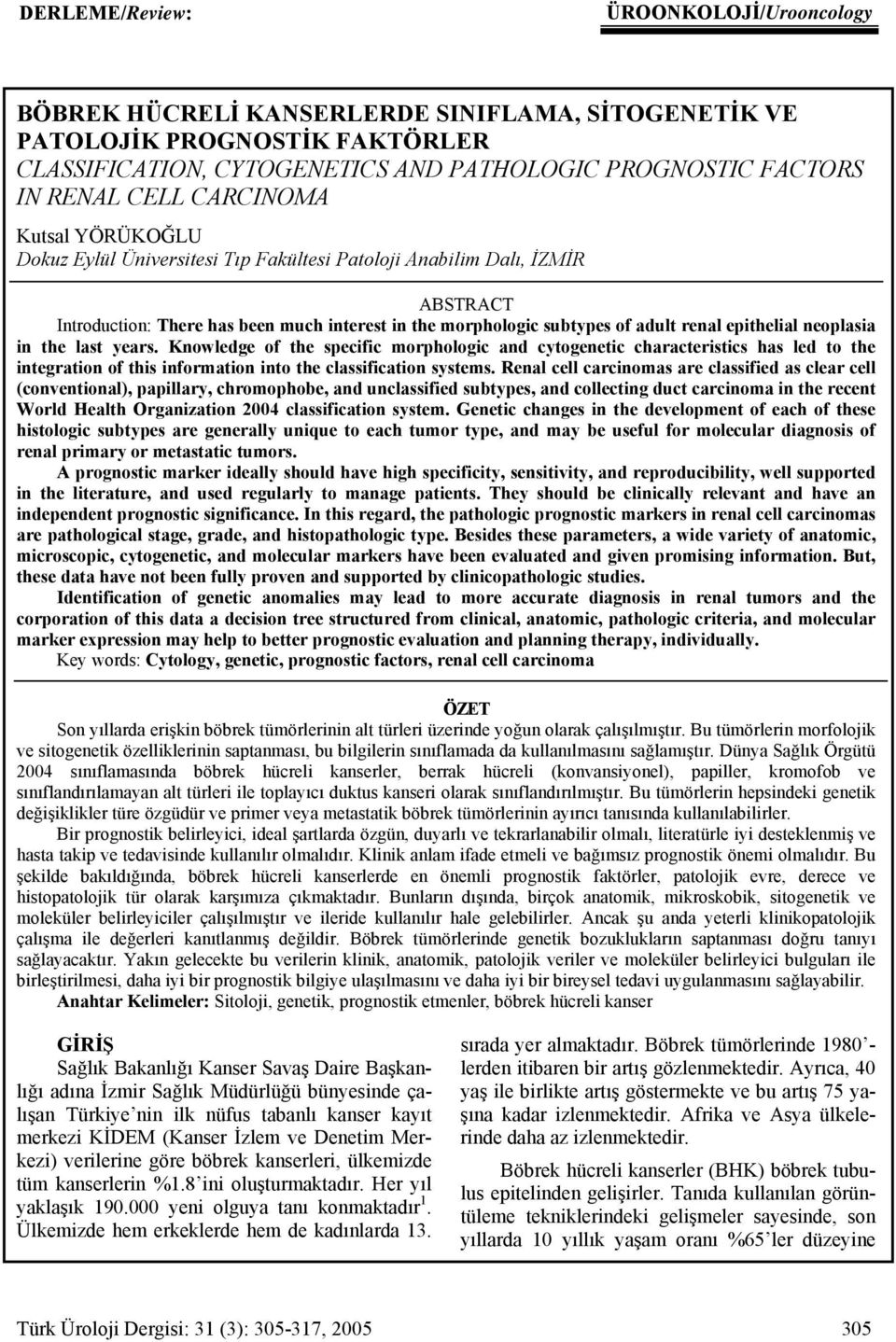 epithelial neoplasia in the last years. Knowledge of the specific morphologic and cytogenetic characteristics has led to the integration of this information into the classification systems.