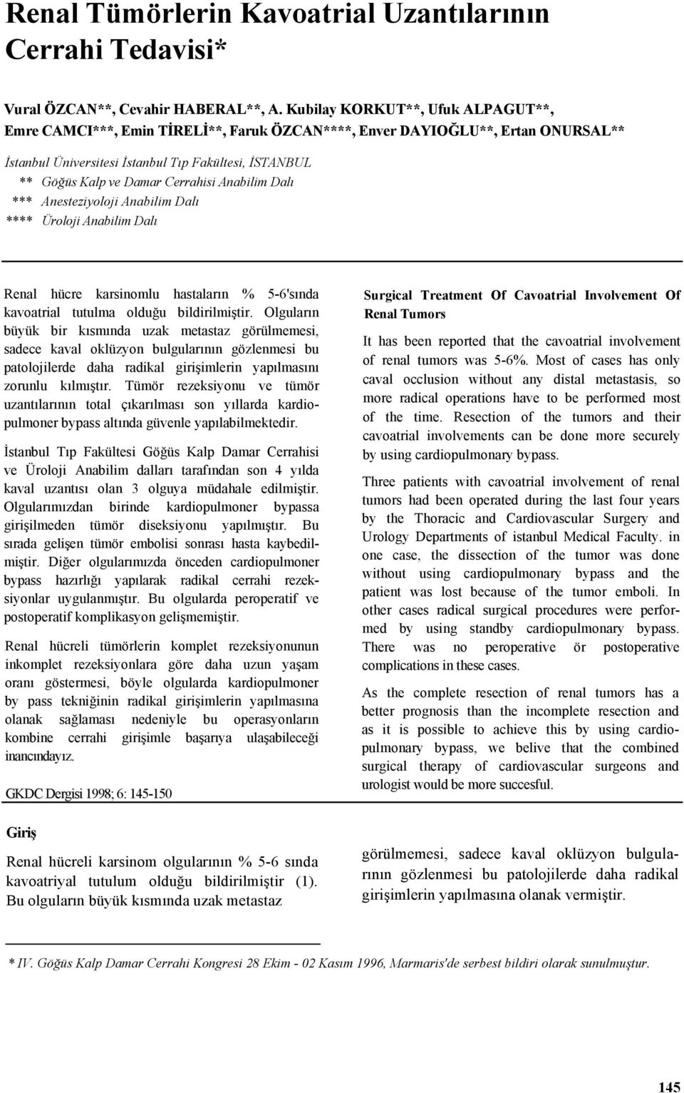 Cerrahisi Anabilim Dalı *** Anesteziyoloji Anabilim Dalı **** Üroloji Anabilim Dalı Renal hücre karsinomlu hastaların % 5-6'sında kavoatrial tutulma olduğu bildirilmiştir.