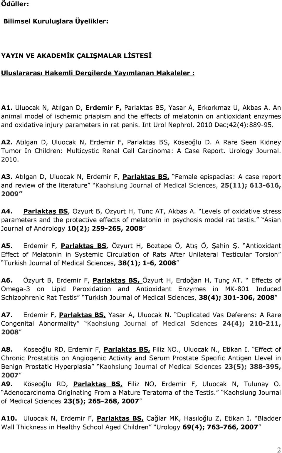 An animal model of ischemic priapism and the effects of melatonin on antioxidant enzymes and oxidative injury parameters in rat penis. Int Urol Nephrol. 2010 Dec;42(4):889-95. A2.