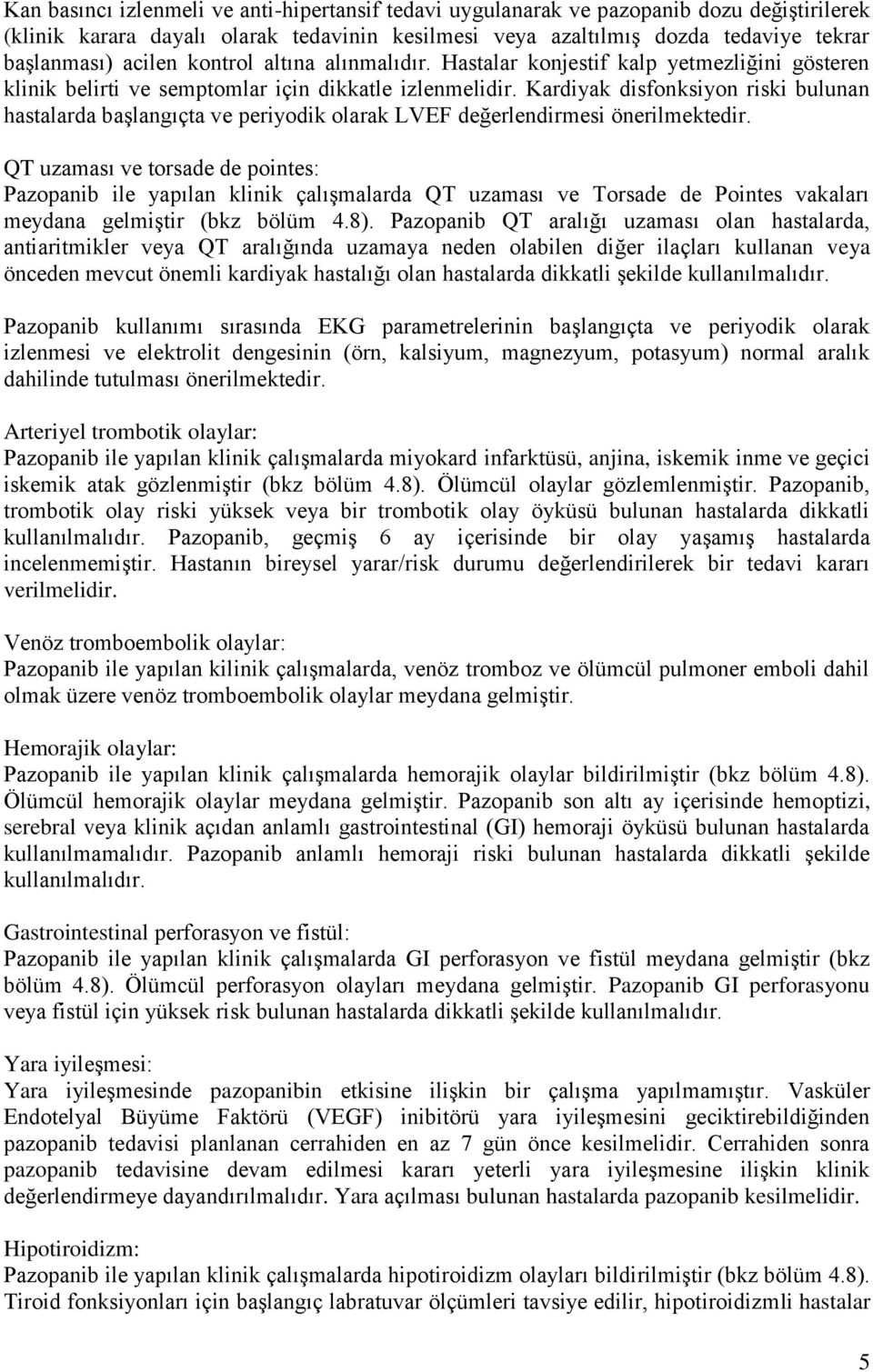 Kardiyak disfonksiyon riski bulunan hastalarda başlangıçta ve periyodik olarak LVEF değerlendirmesi önerilmektedir.