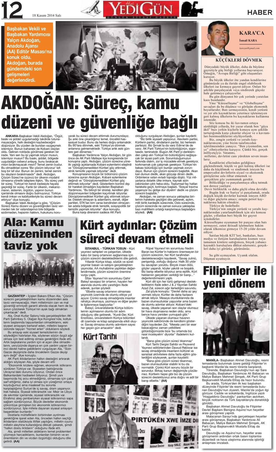 Hem milletimizin can ve mal güvenliği emniyeti garanti altında olacak hem de bu sorun çözülerek Türkiye'nin ayak bağı olmaktan çıkarılacak" dedi.