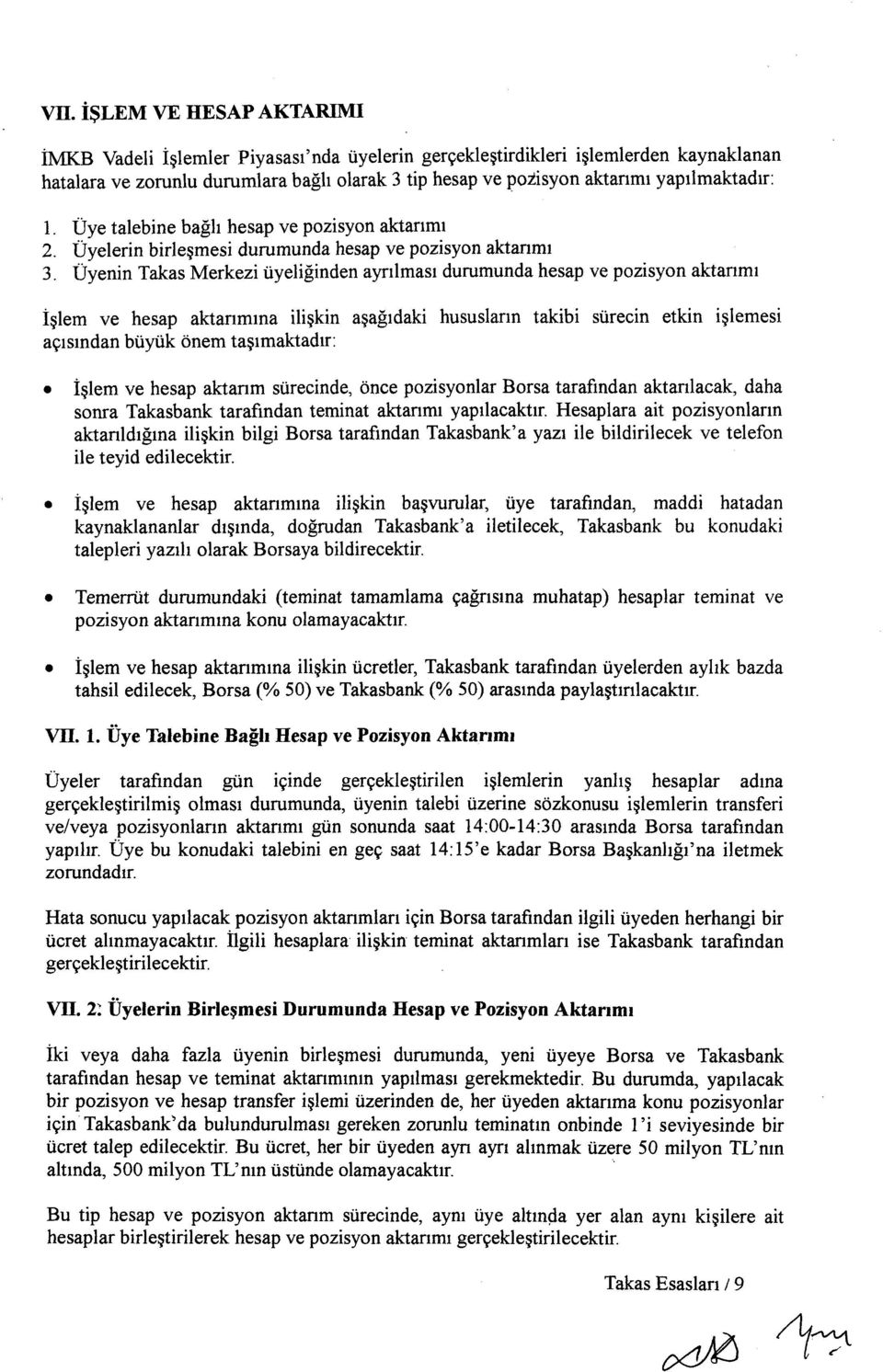 Üyenin Takas Merkezi üyeliğinden ayrılması durumunda hesap ve pozisyon aktarımı İşlem ve hesap aktarımına ilişkin aşağıdaki hususların takibi sürecin etkin işlemesi açısından büyük önem taşımaktadır: