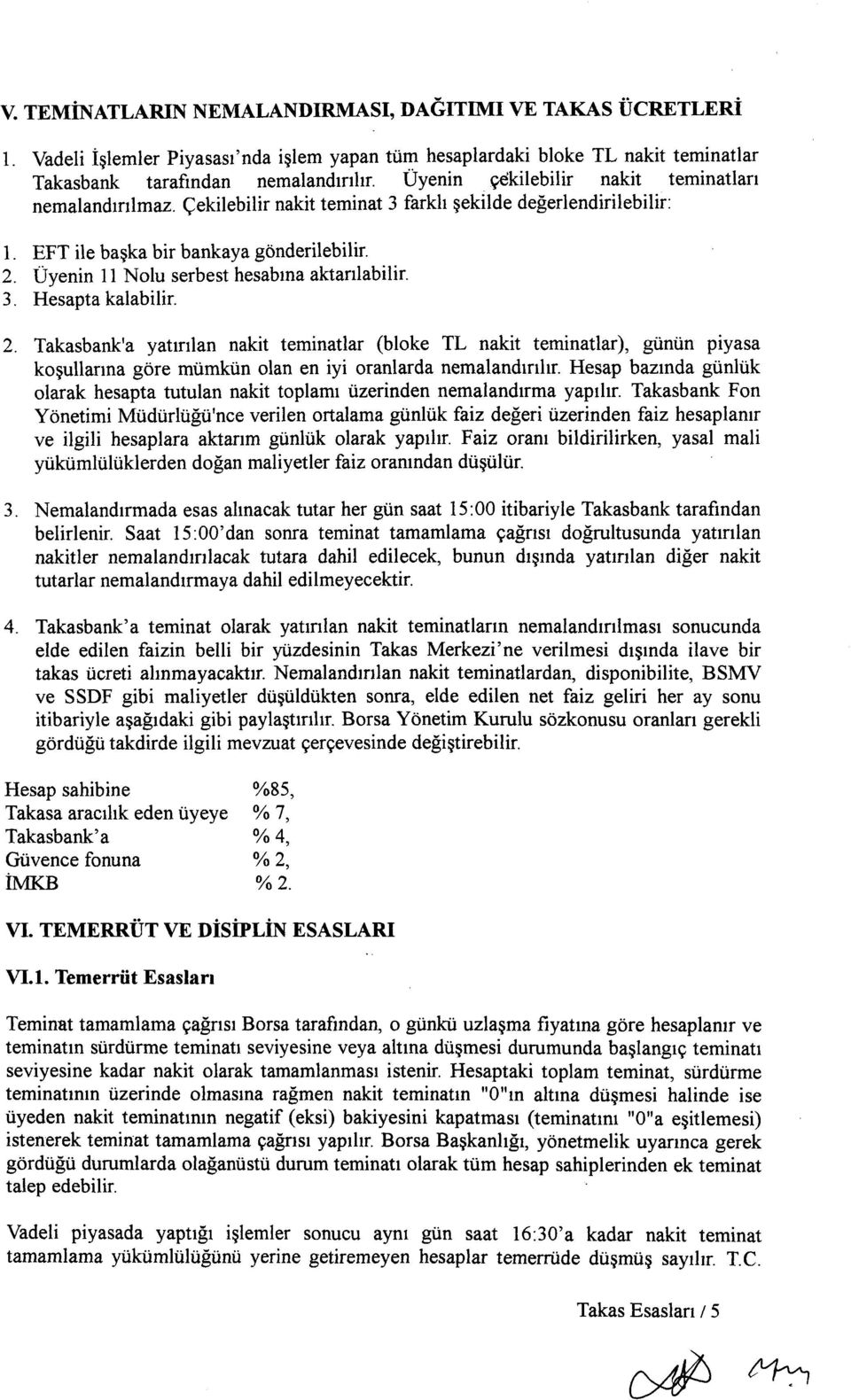 Üyenin 11 Nolu serbest hesabına aktarılabilir. 3. Hesapta kalabilir. 2.