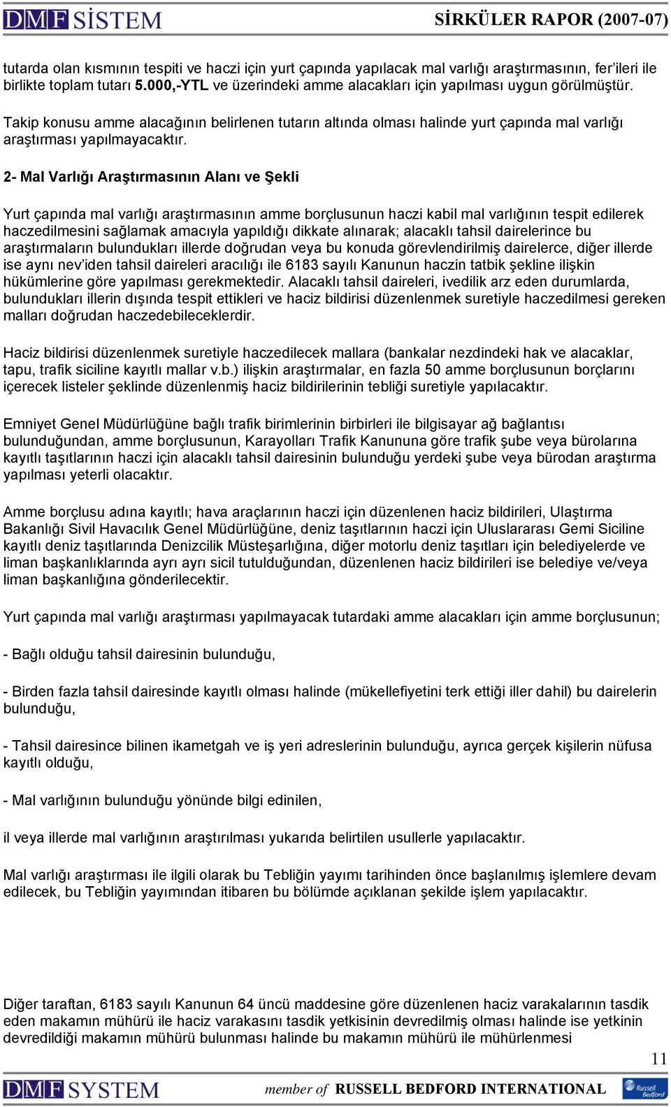 2- Mal Varlığı Araştırmasının Alanı ve Şekli Yurt çapında mal varlığı araştırmasının amme borçlusunun haczi kabil mal varlığının tespit edilerek haczedilmesini sağlamak amacıyla yapıldığı dikkate